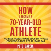 How_I_Became_a_70_yr_old_Athlete